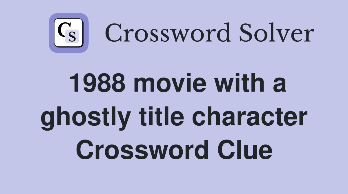 1988 movie with a ghostly title character Crossword Clue