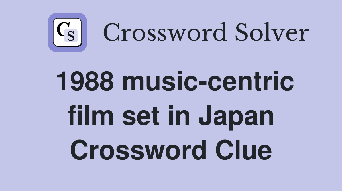1988 music-centric film set in Japan Crossword Clue