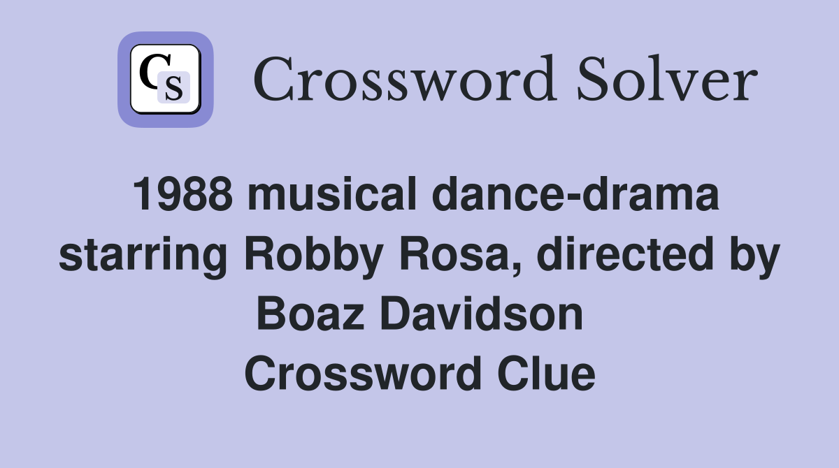 1988 musical dance-drama starring Robby Rosa, directed by Boaz Davidson Crossword Clue
