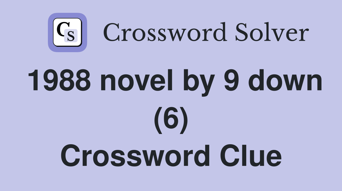 1988 novel by 9 down (6) Crossword Clue