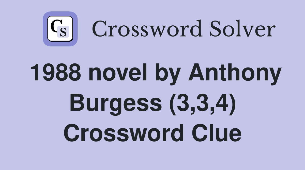 1988 novel by Anthony Burgess (3,3,4) Crossword Clue