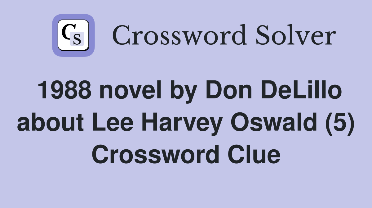 1988 novel by Don DeLillo about Lee Harvey Oswald (5) Crossword Clue