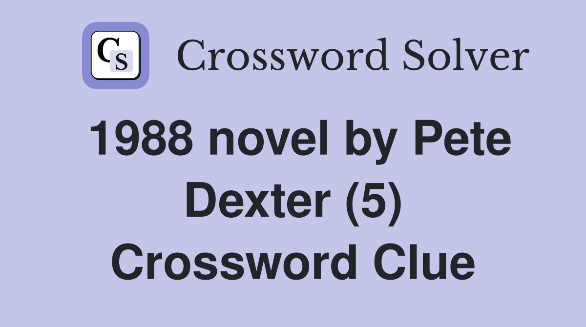 1988 novel by Pete Dexter (5) Crossword Clue
