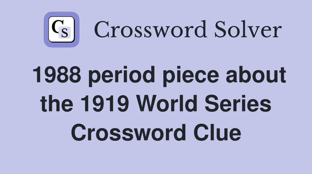 1988 period piece about the 1919 World Series Crossword Clue