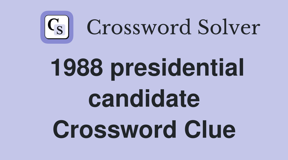 1988 presidential candidate Crossword Clue
