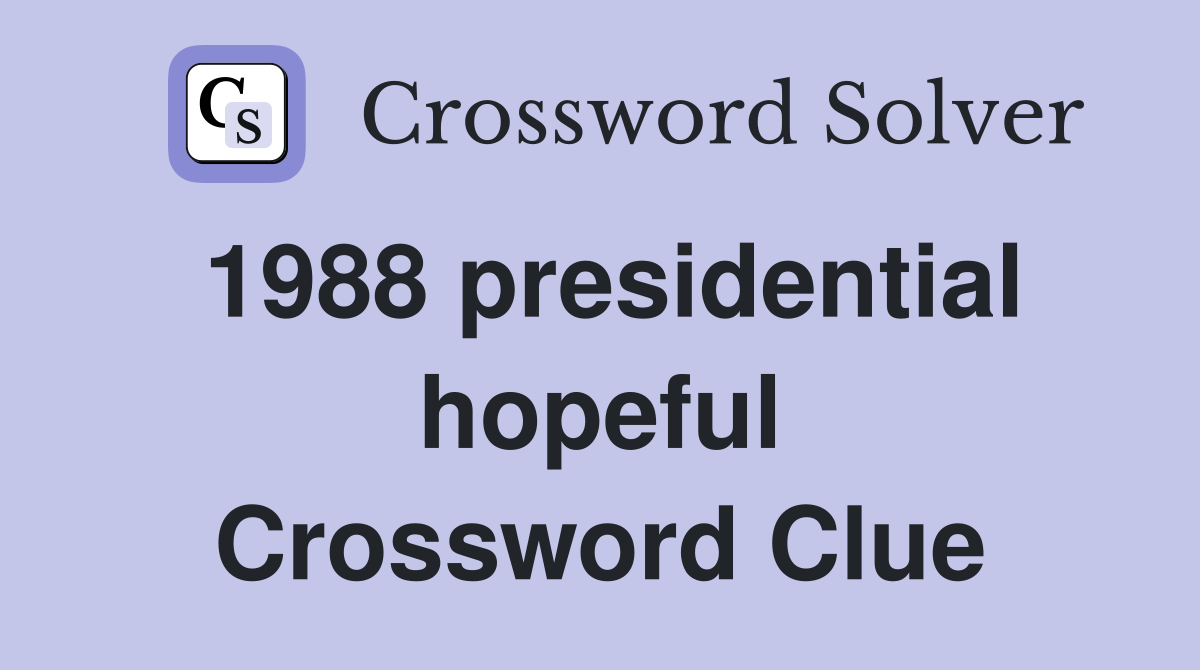 1988 presidential hopeful Crossword Clue