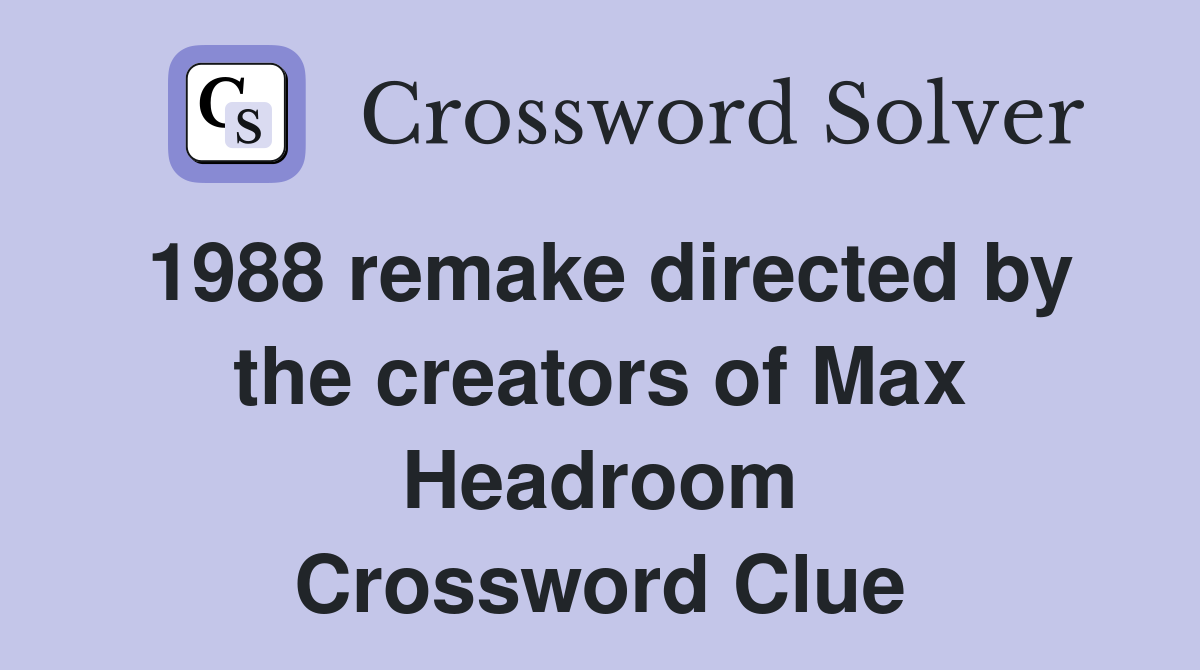 1988 remake directed by the creators of Max Headroom Crossword Clue
