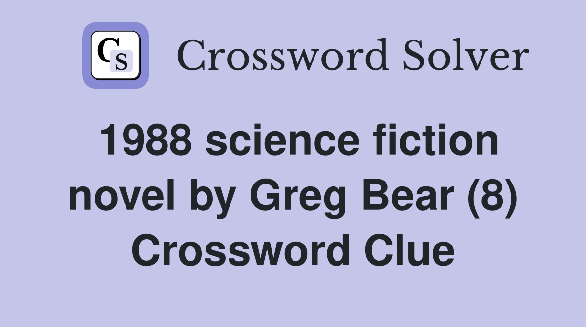 1988 science fiction novel by Greg Bear (8) Crossword Clue
