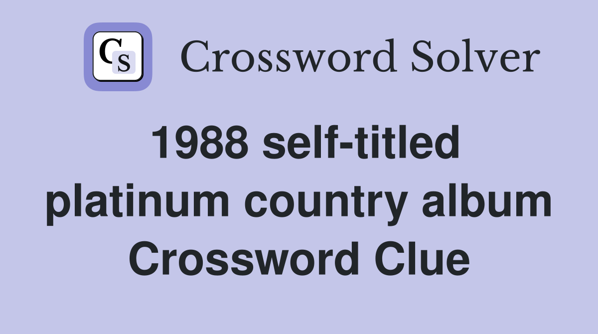 1988 self-titled platinum country album Crossword Clue