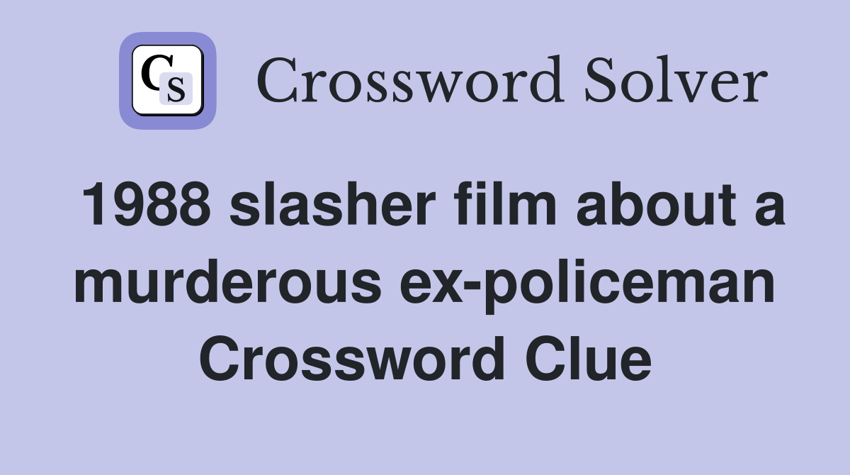 1988 slasher film about a murderous ex-policeman Crossword Clue