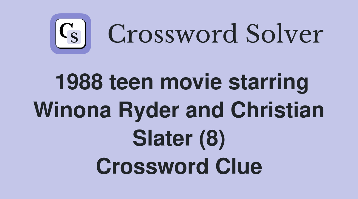 1988 teen movie starring Winona Ryder and Christian Slater (8) Crossword Clue