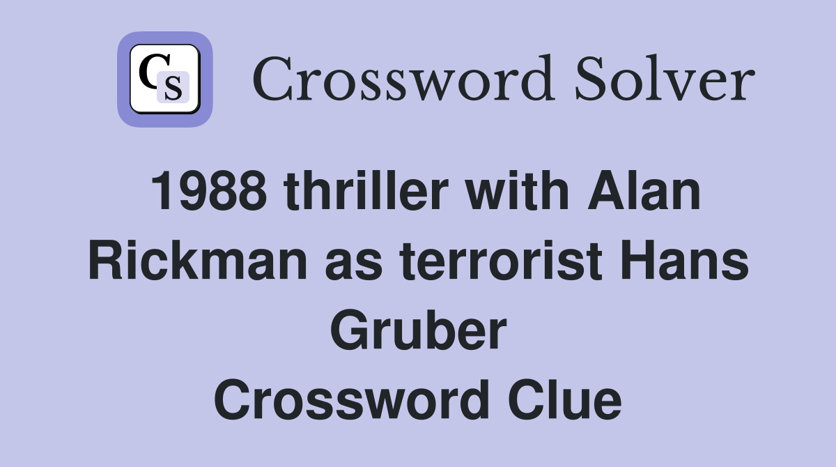 1988 thriller with Alan Rickman as terrorist Hans Gruber Crossword Clue
