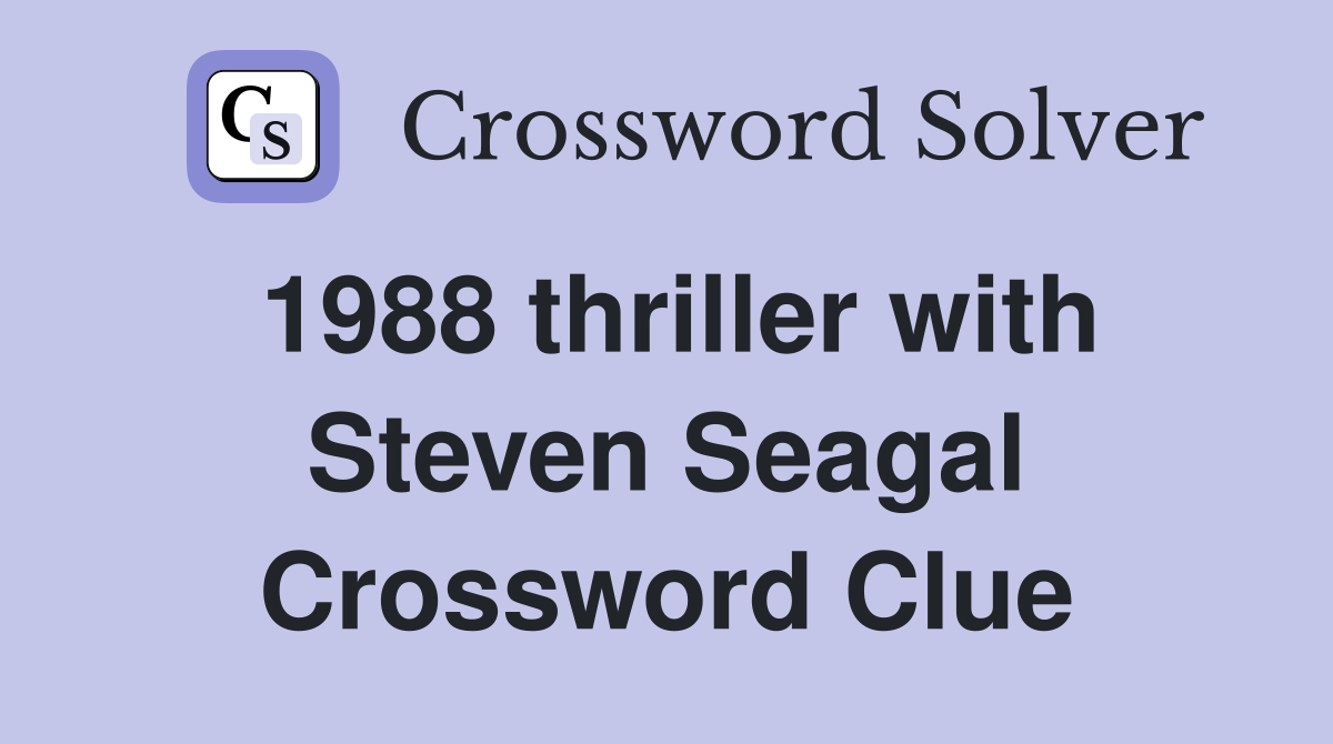 1988 thriller with Steven Seagal Crossword Clue