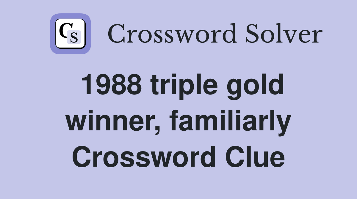 1988 triple gold winner, familiarly Crossword Clue