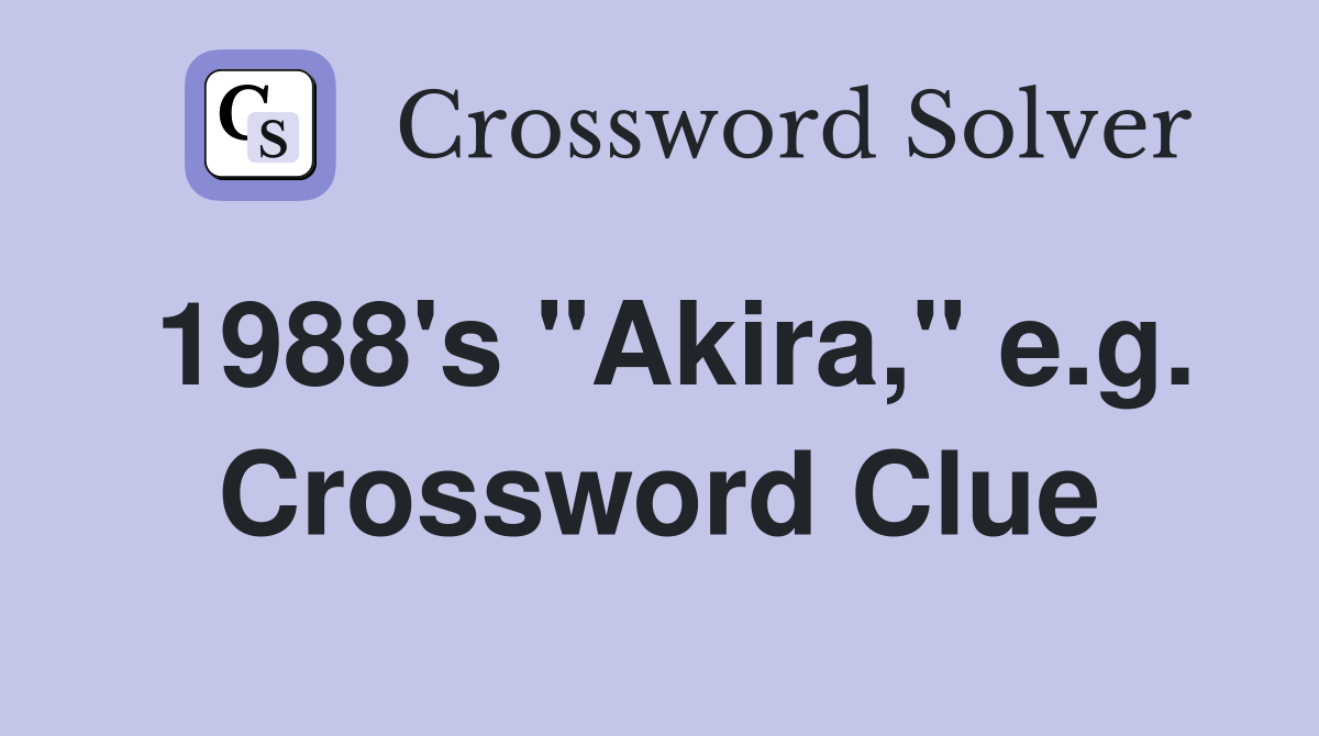 1988's "Akira," e.g. Crossword Clue