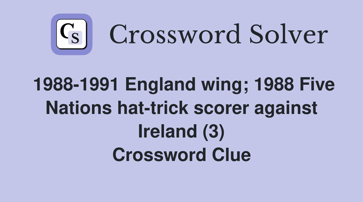 1988-1991 England wing; 1988 Five Nations hat-trick scorer against Ireland (3) Crossword Clue