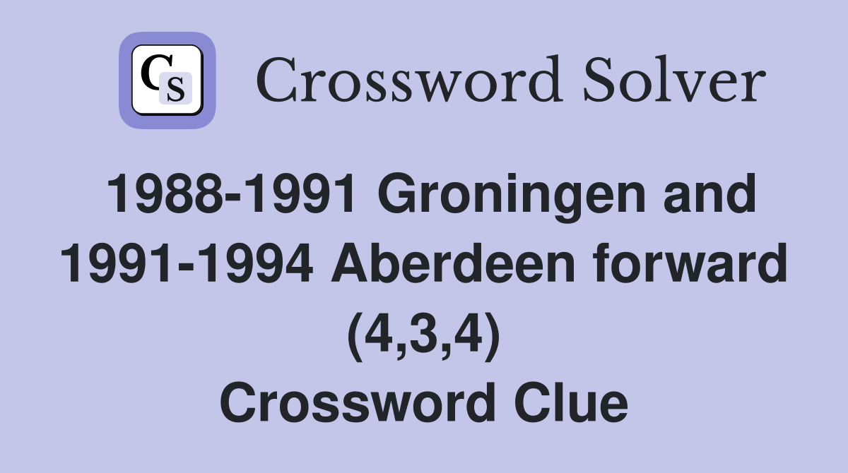 1988-1991 Groningen and 1991-1994 Aberdeen forward (4,3,4) Crossword Clue