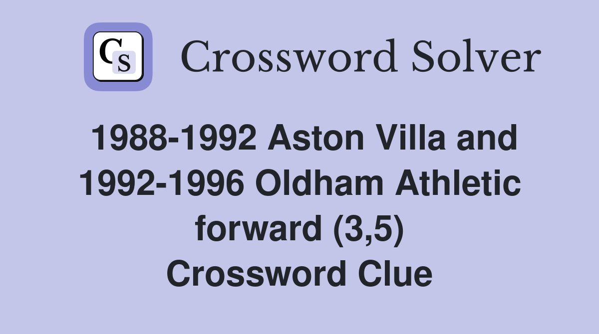 1988-1992 Aston Villa and 1992-1996 Oldham Athletic forward (3,5) Crossword Clue