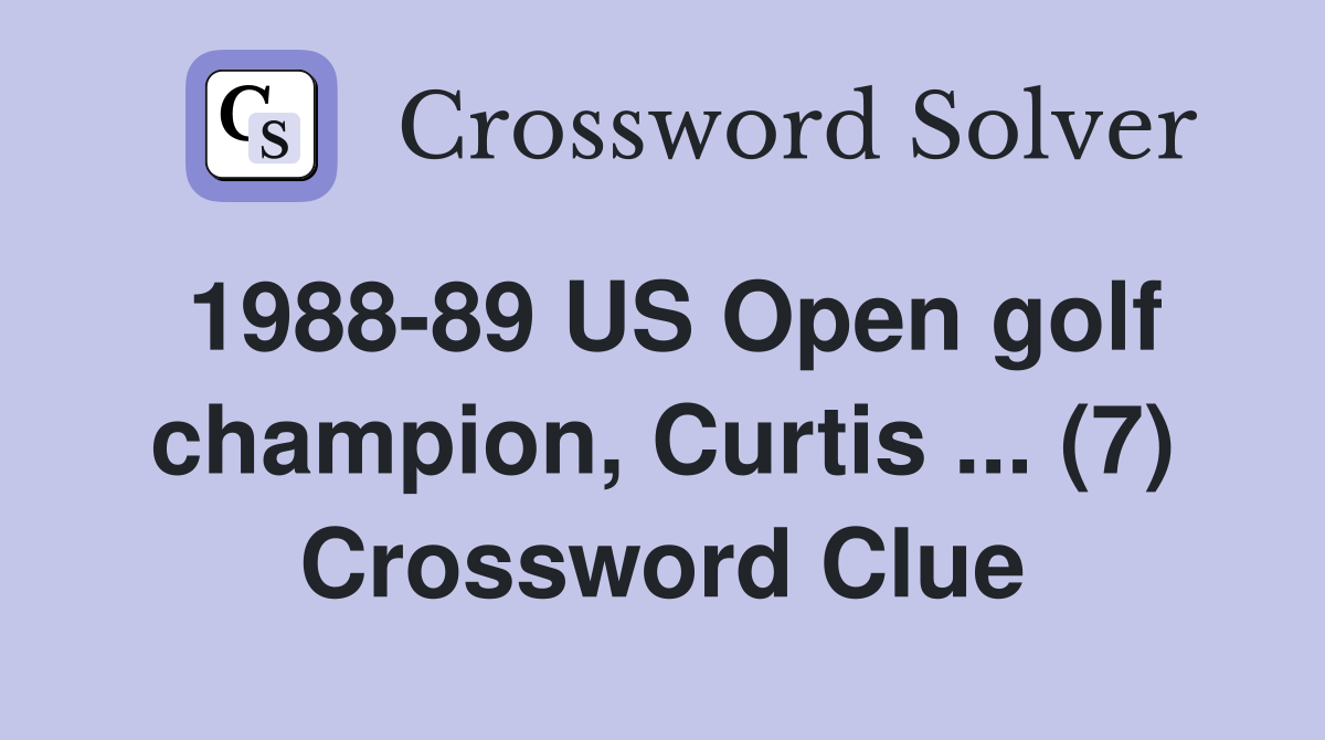 1988-89 US Open golf champion, Curtis ... (7) Crossword Clue