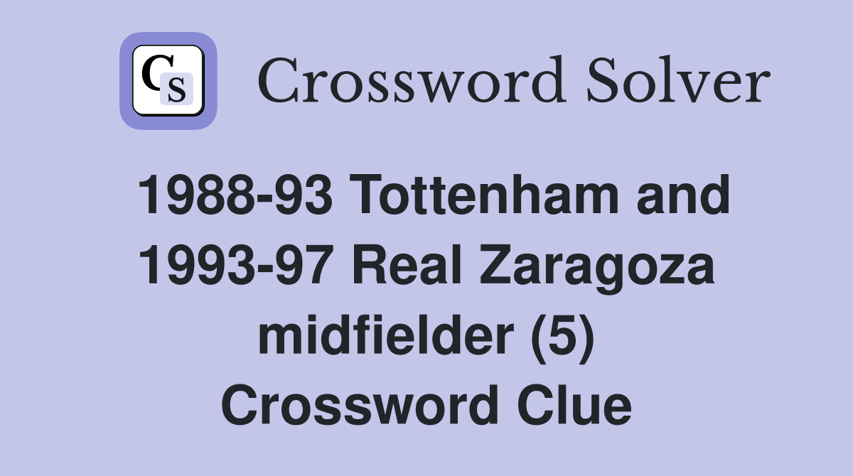 1988-93 Tottenham and 1993-97 Real Zaragoza midfielder (5) Crossword Clue