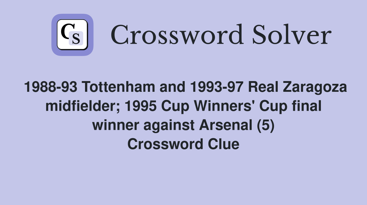 1988-93 Tottenham and 1993-97 Real Zaragoza midfielder; 1995 Cup Winners' Cup final winner against Arsenal (5) Crossword Clue