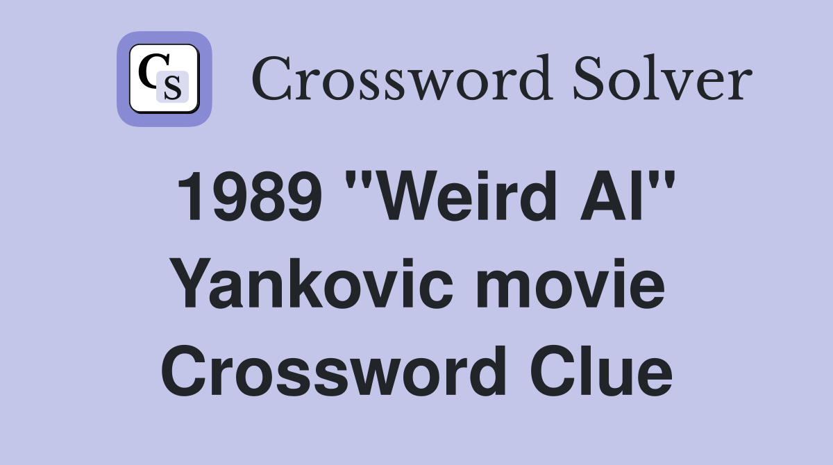 1989 "Weird Al" Yankovic movie Crossword Clue