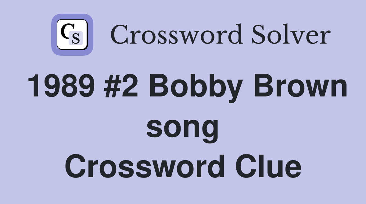 1989 #2 Bobby Brown song Crossword Clue