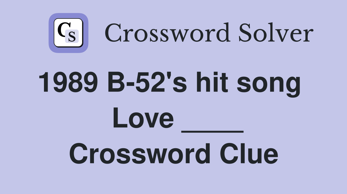 1989 B-52's hit song    Love ____ Crossword Clue