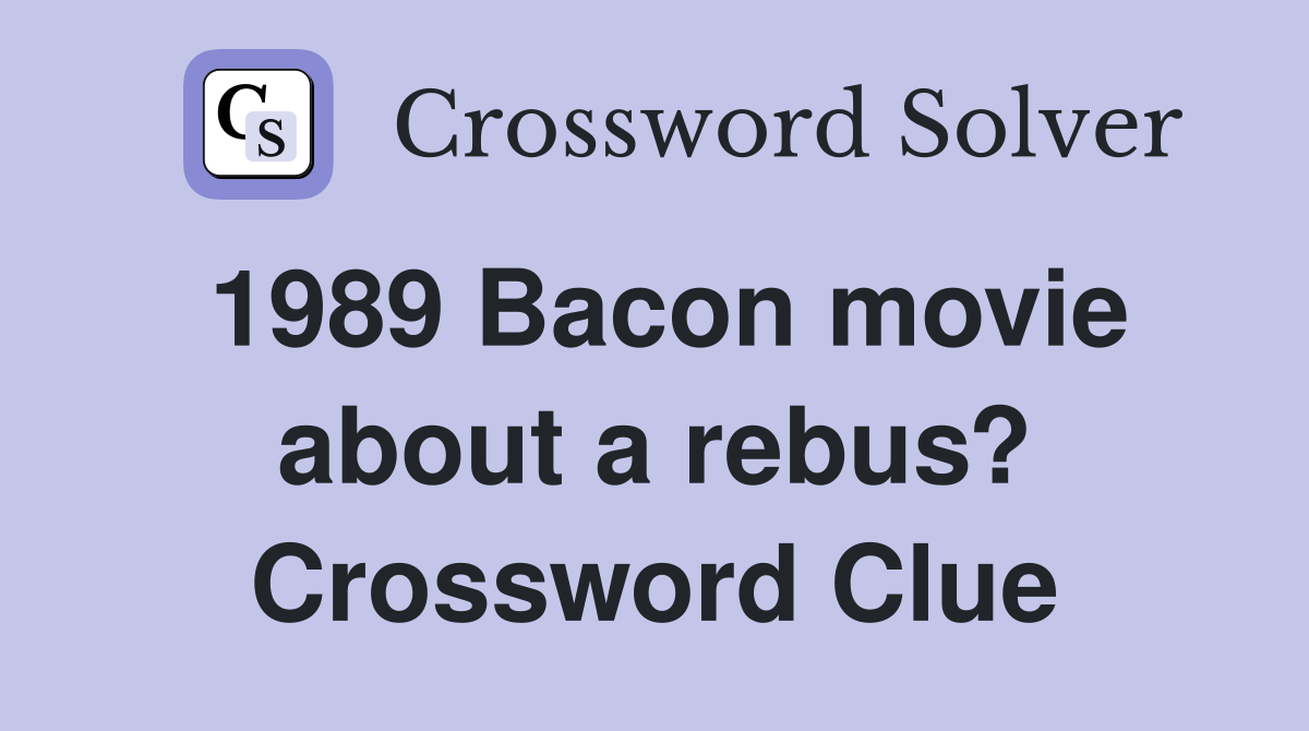 1989 Bacon movie about a rebus? Crossword Clue