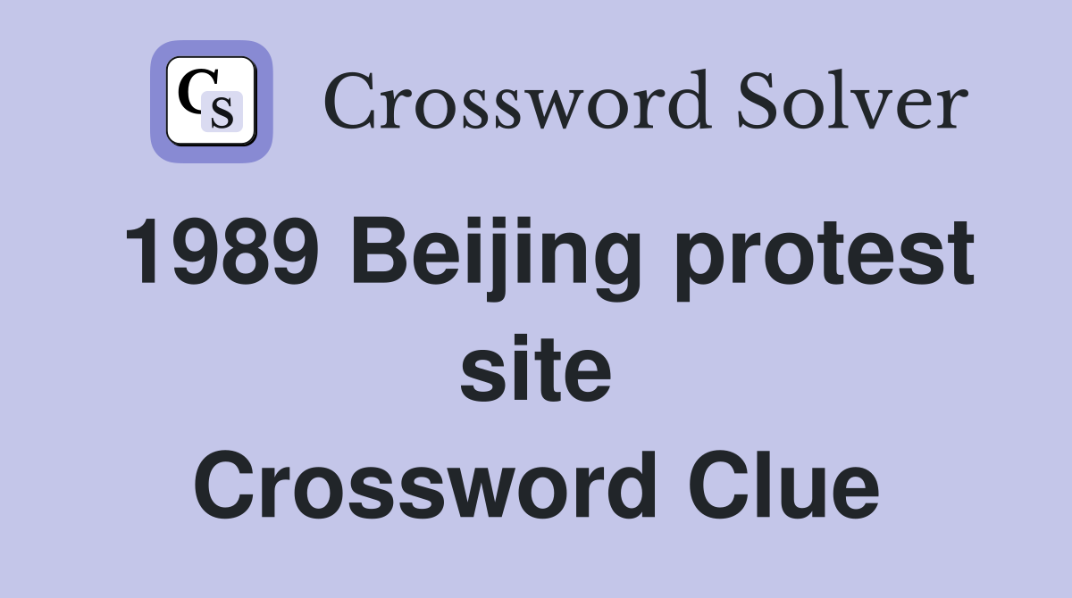 1989 Beijing protest site Crossword Clue