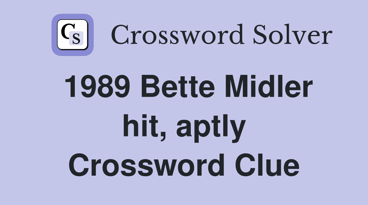 1989 Bette Midler hit, aptly Crossword Clue
