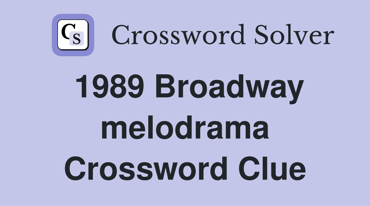 1989 Broadway melodrama Crossword Clue