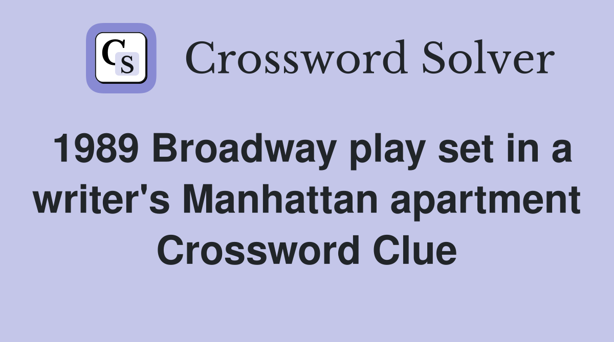 1989 Broadway play set in a writer's Manhattan apartment Crossword Clue