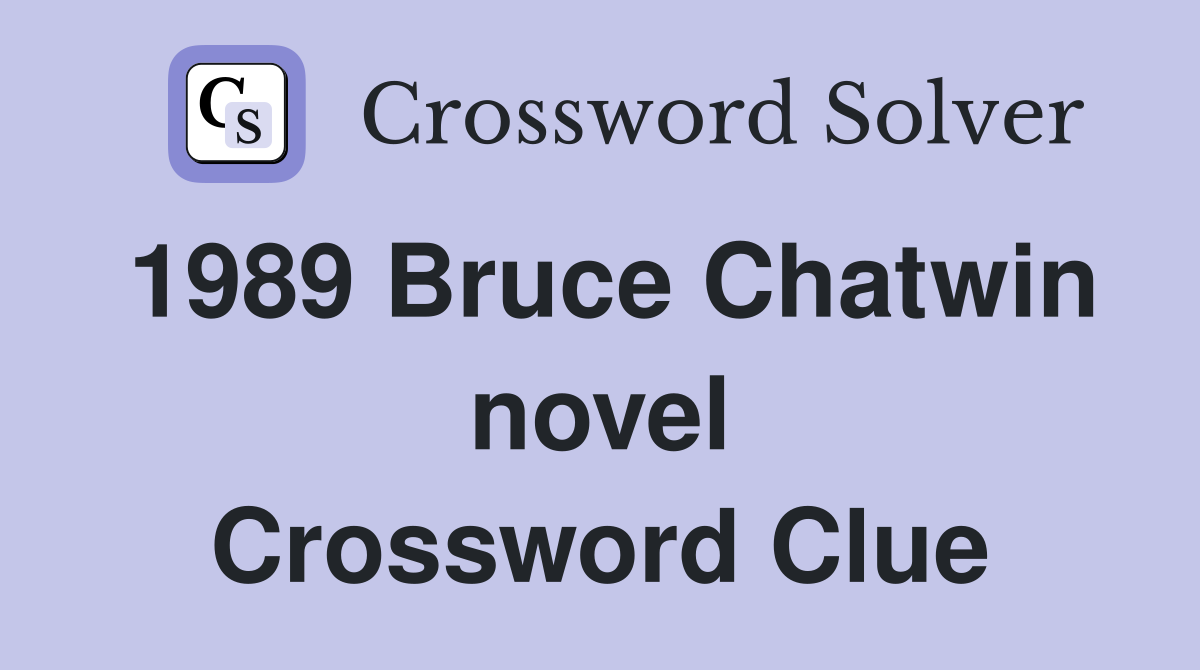 1989 Bruce Chatwin novel Crossword Clue