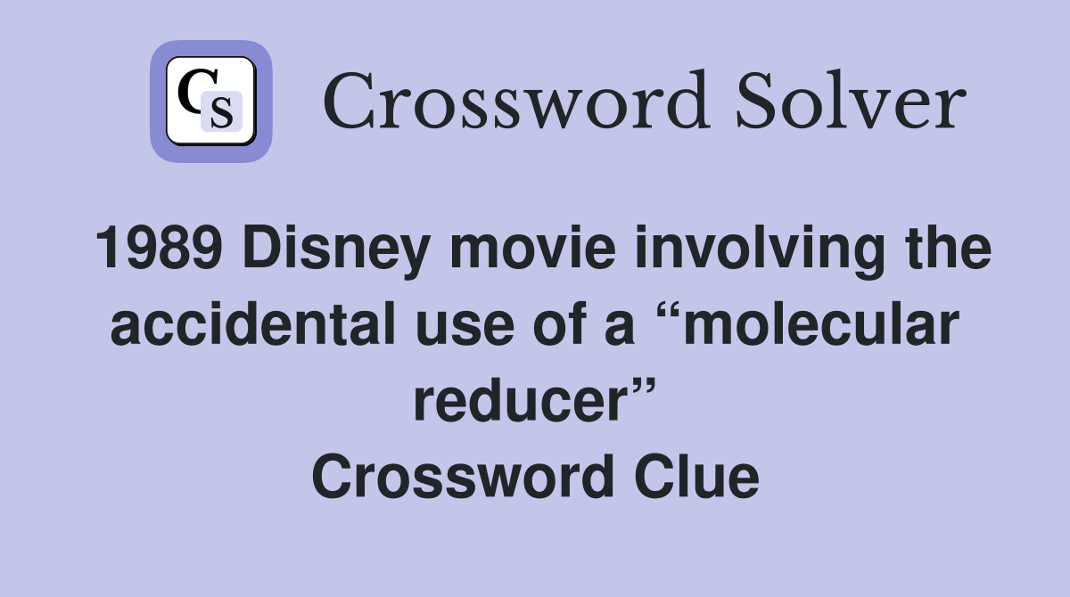 1989 Disney movie involving the accidental use of a “molecular reducer” Crossword Clue