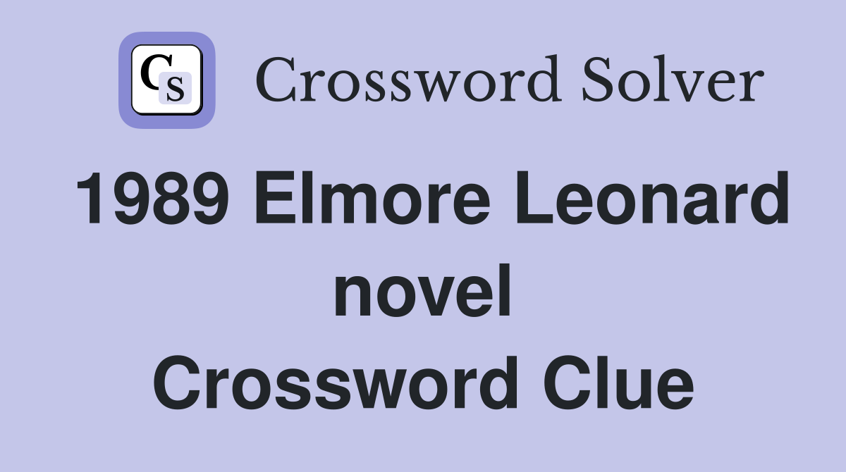 1989 Elmore Leonard novel Crossword Clue