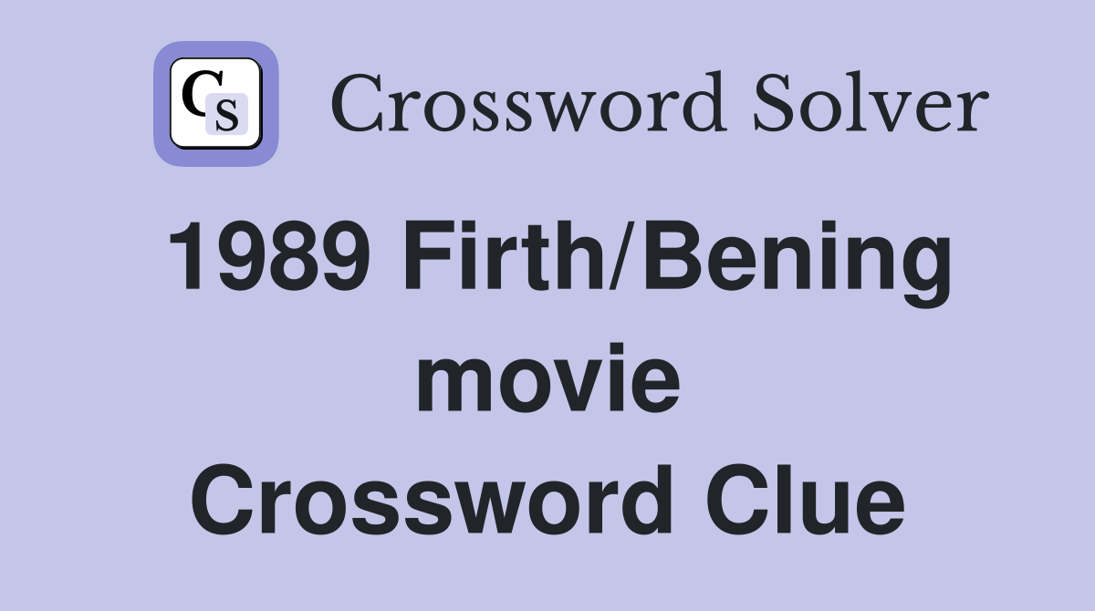 1989 Firth/Bening movie Crossword Clue