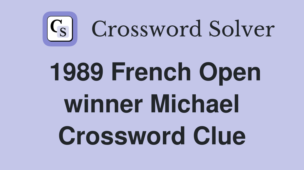 1989 French Open winner Michael Crossword Clue
