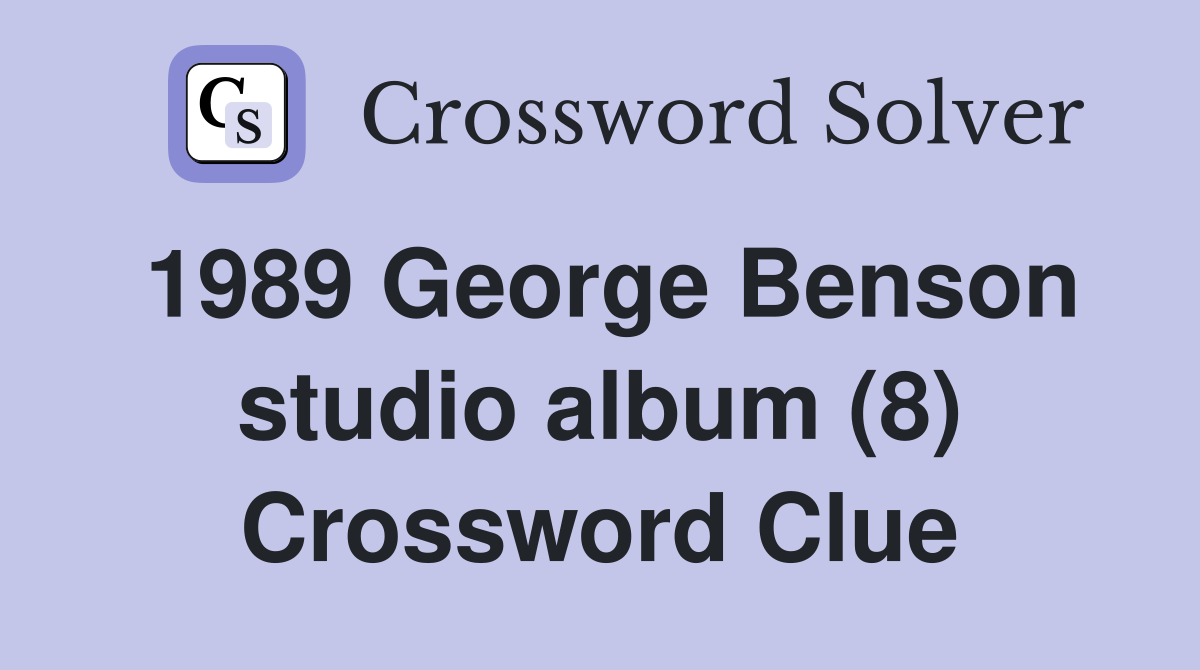 1989 George Benson studio album (8) Crossword Clue