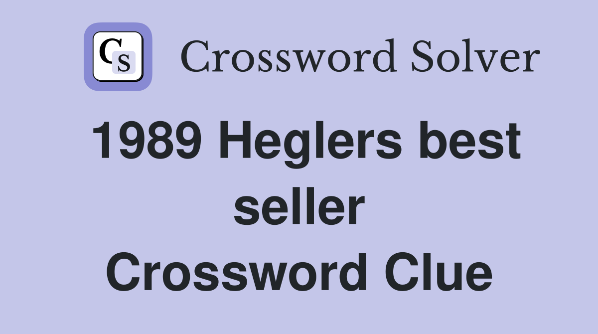 1989 Heglers best seller Crossword Clue