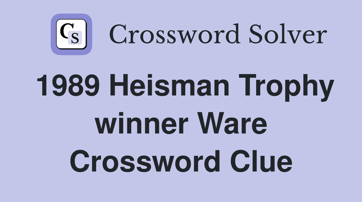 1989 Heisman Trophy winner Ware Crossword Clue