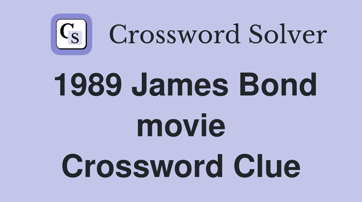 1989 James Bond movie Crossword Clue