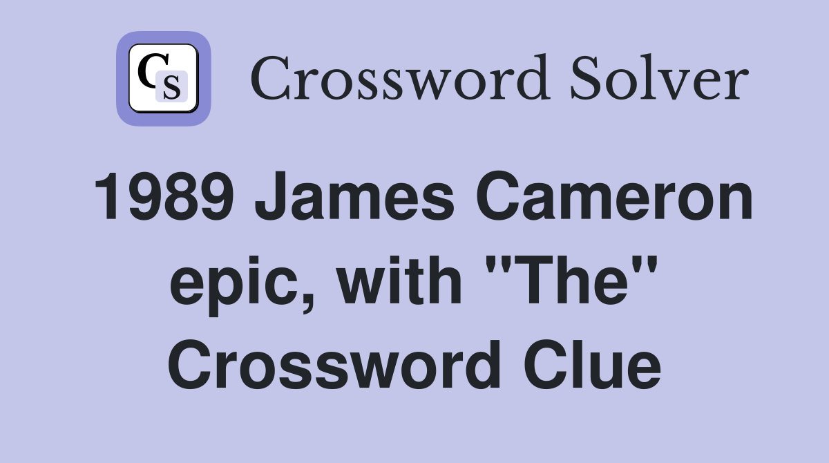 1989 James Cameron epic, with "The" Crossword Clue