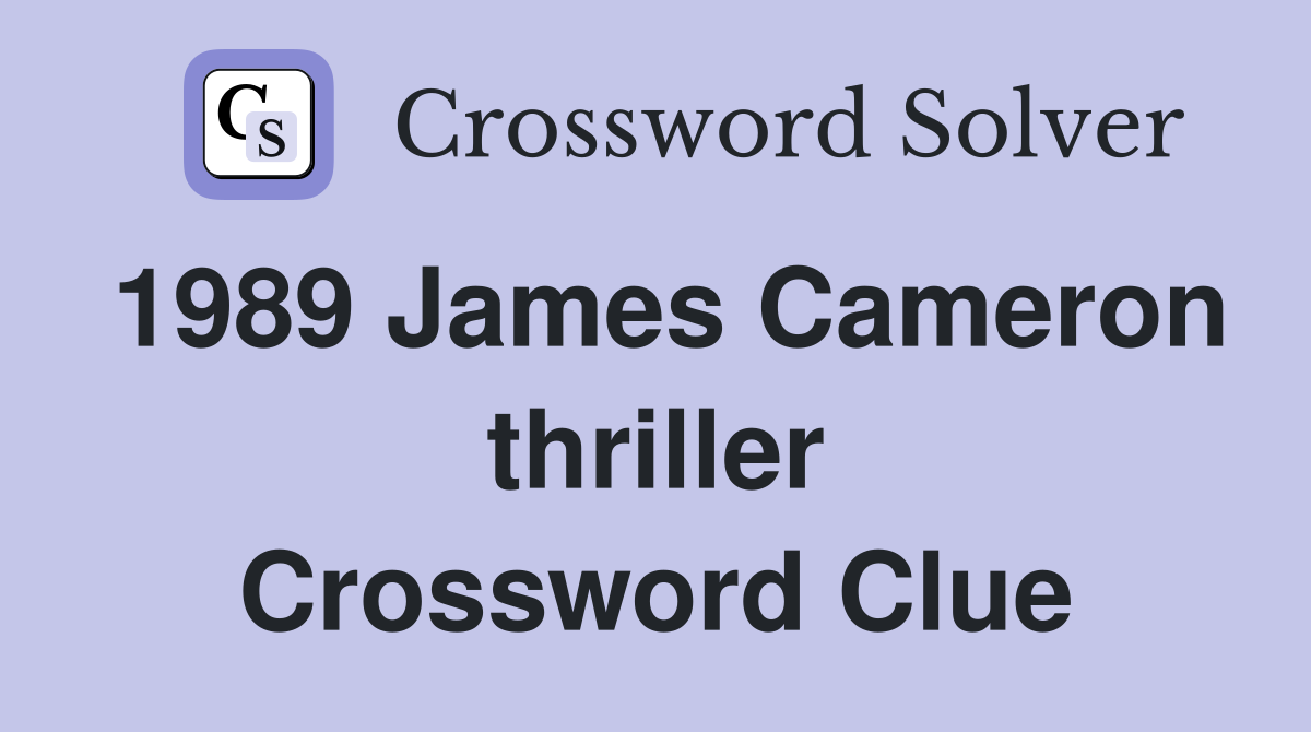 1989 James Cameron thriller Crossword Clue