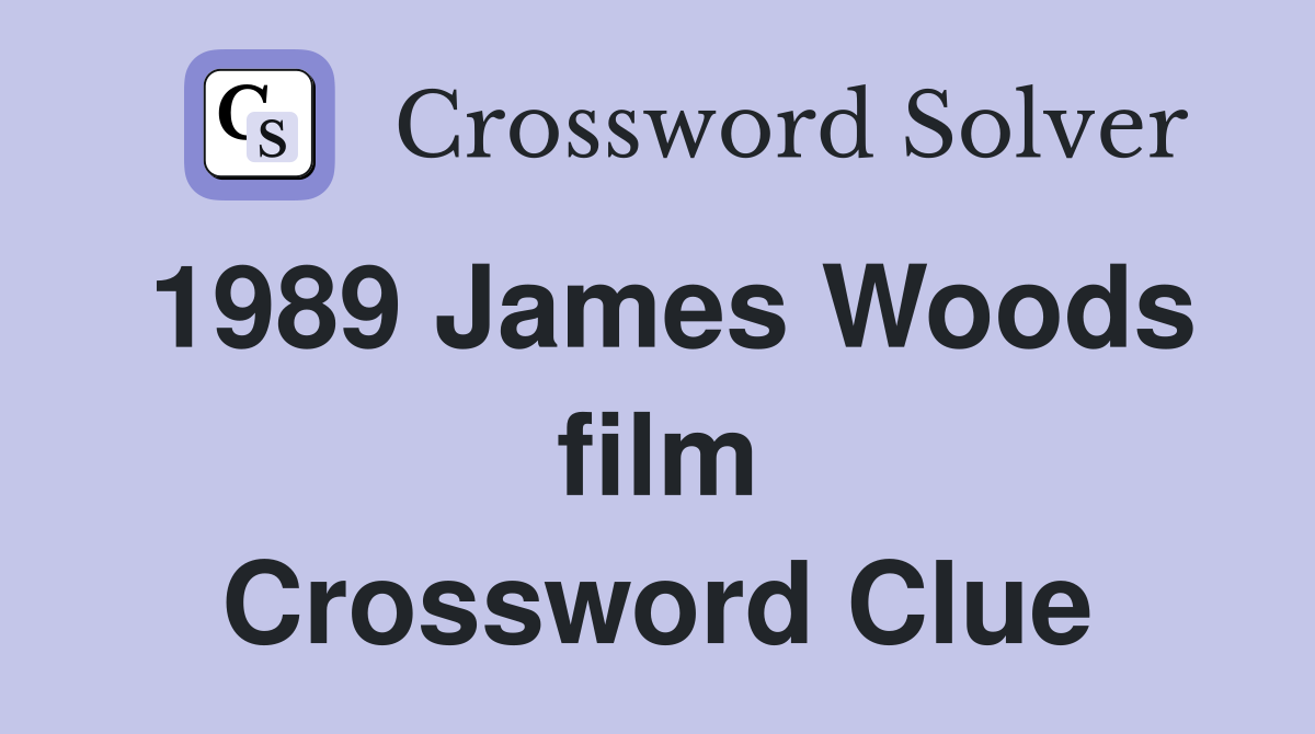 1989 James Woods film Crossword Clue