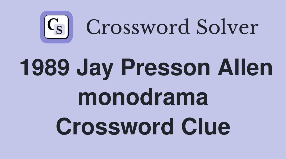 1989 Jay Presson Allen monodrama Crossword Clue