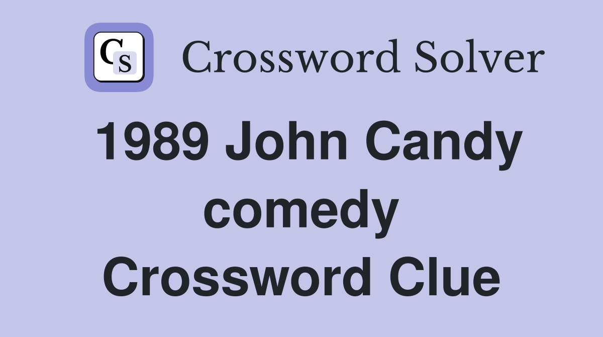 1989 John Candy comedy Crossword Clue