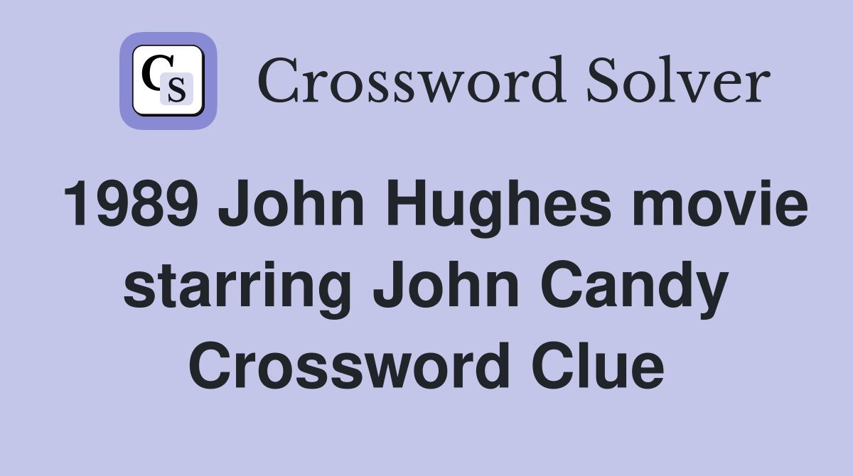1989 John Hughes movie starring John Candy Crossword Clue