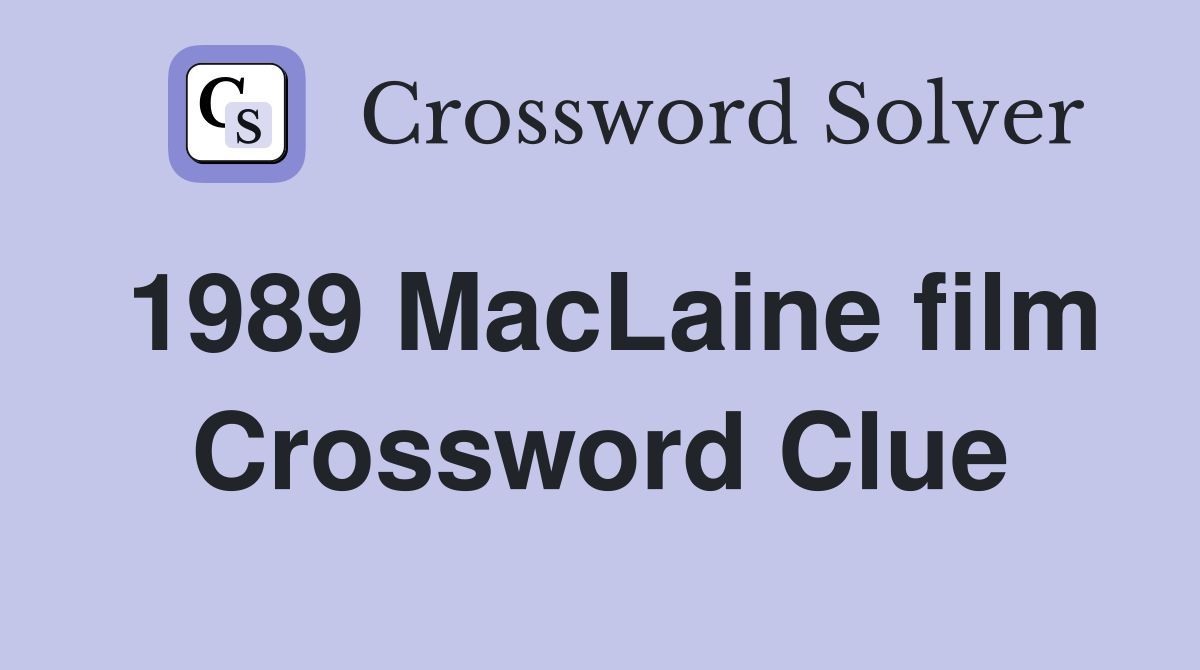 1989 MacLaine film Crossword Clue
