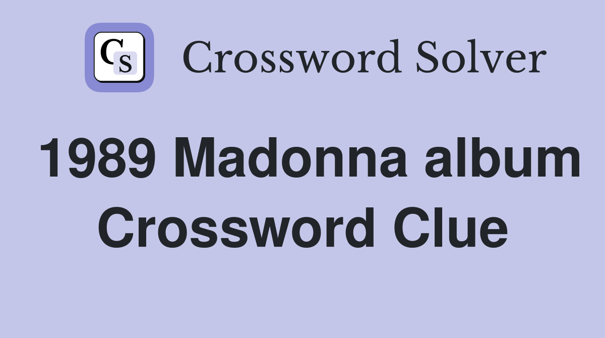 1989 Madonna album Crossword Clue